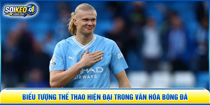 Biểu tượng thể thao hiện đại trong văn hóa bóng đá