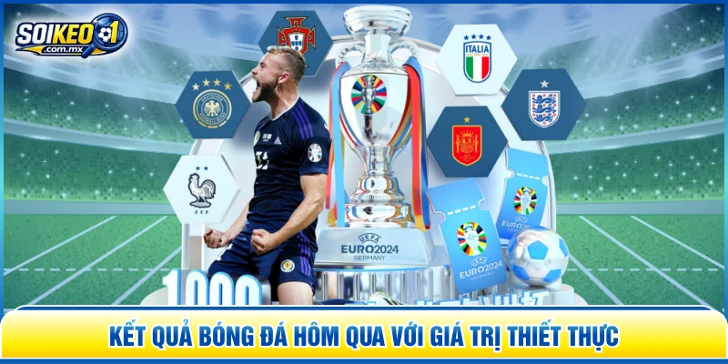 Kết quả bóng đá hôm qua với giá trị thiết thực