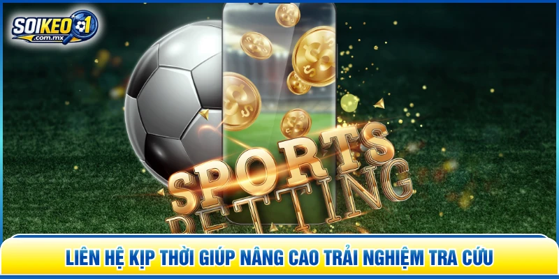 Liên hệ kịp thời giúp nâng cao trải nghiệm tra cứu 