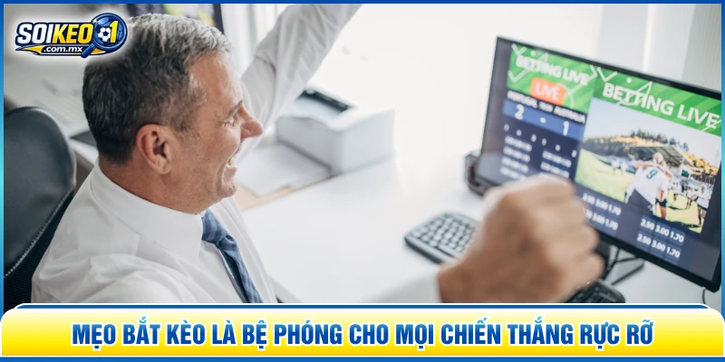 Mẹo bắt kèo là bệ phóng cho mọi chiến thắng rực rỡ