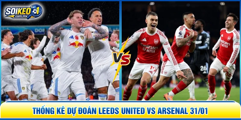Thống kê dự đoán Leeds United vs Arsenal 31/01