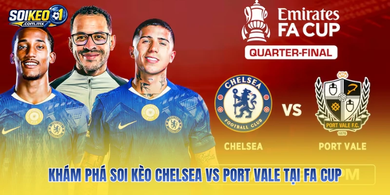 Khám phá soi kèo Chelsea vs Port Vale tại Fa cup